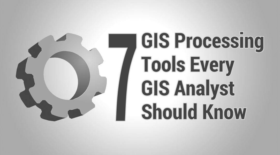 7 Herramientas de geoprocesamiento Cada analista de SIG debe saber